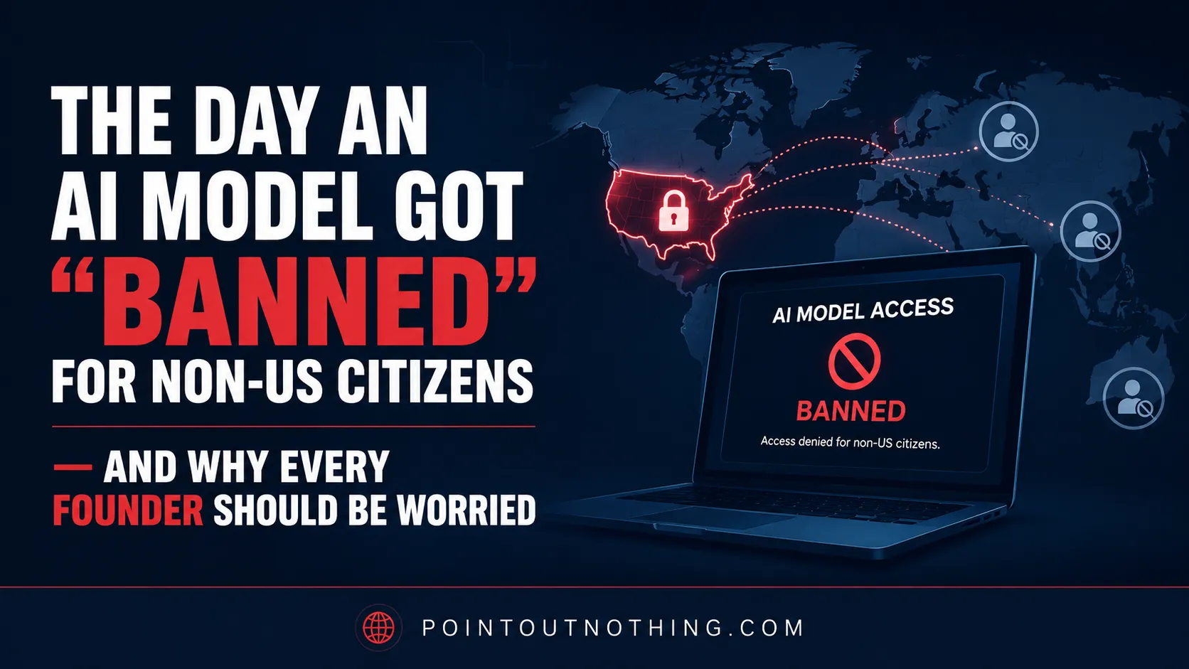 The Day an AI Model Got "Banned" for Non‑US Citizens And Why Every Founder Should Be Worried