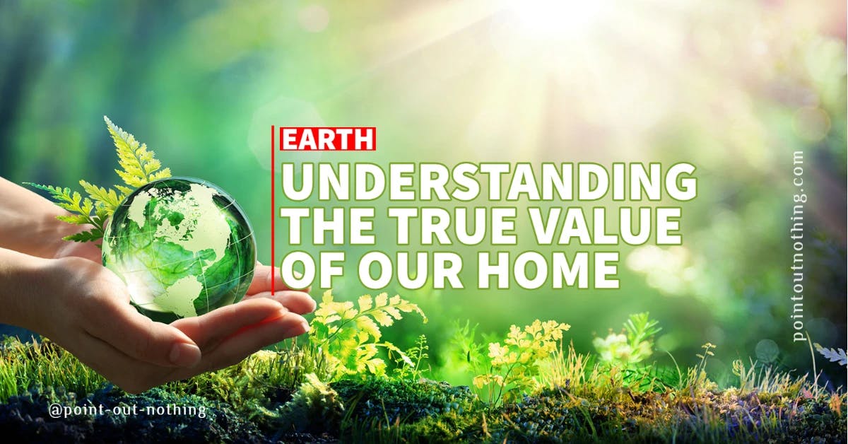 Earth: Understanding the True Value of Our Home